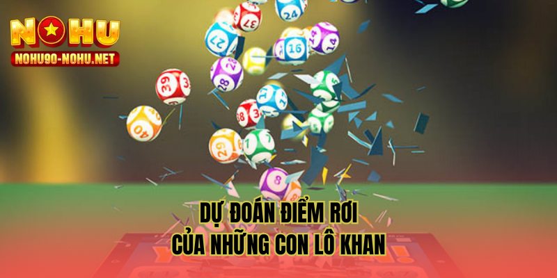 Dự đoán điểm rơi của những con lô khan